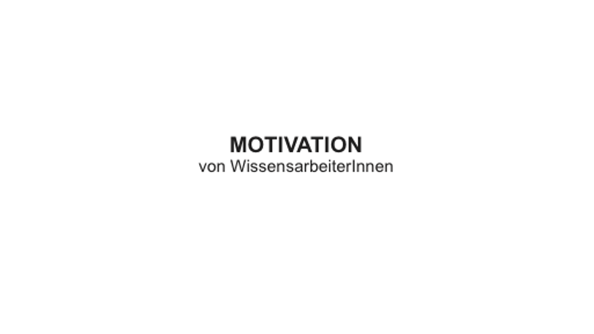 Project Masterthesis: Motivation von WissensarbeiterInnen